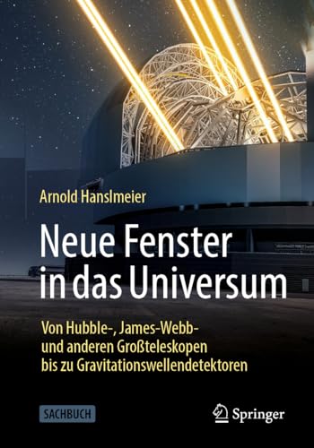 Neue Fenster in das Universum: Von Hubble-, James-Webb- und anderen Großteleskopen bis zu Gravitationswellendetektoren