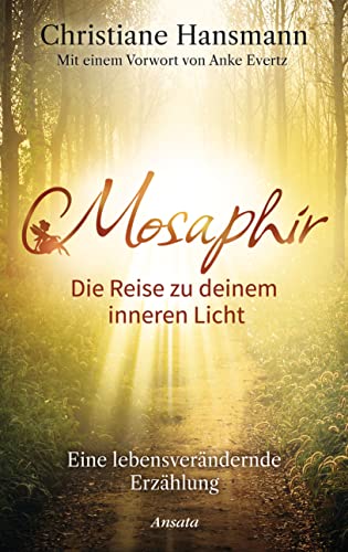 Mosaphir - Die Reise zu deinem inneren Licht: Eine lebensverändernde Erzählung