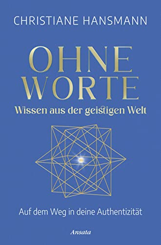 Ohne Worte - Wissen aus der geistigen Welt: Auf dem Weg in deine Authentizität von Ansata