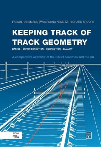 Keeping Track of Track Geometry: Basics - Error Detection - Correction - Quality: an overview of the DACH countries and the UK von Trackomedia