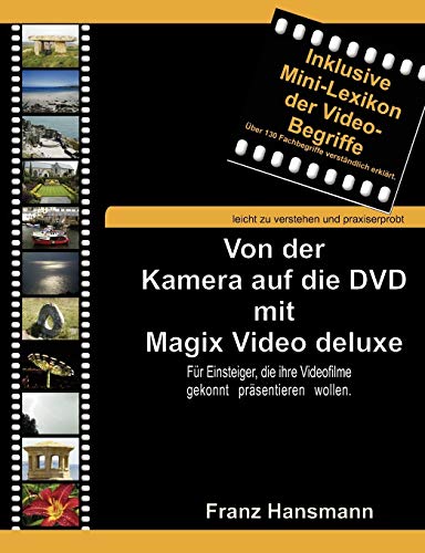 Von der Kamera auf die DVD mit Magix Video deluxe: Für Einsteiger, die ihre Videofilme gekonnt präsentieren wollen. von Books on Demand GmbH