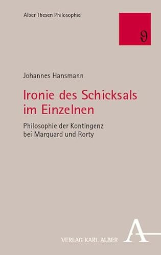 Ironie des Schicksals im Einzelnen: Philosophie der Kontingenz bei Marquard und Rorty (Alber Thesen Philosophie) von Verlag Karl Alber