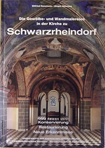 Die Gewölbe- und Wandmalereien in der Kirche zu Schwarzrheindorf: Konservierung, Restaurierung, neue Erkenntnisse (Arbeitsheft der rheinischen Denkmalpflege)