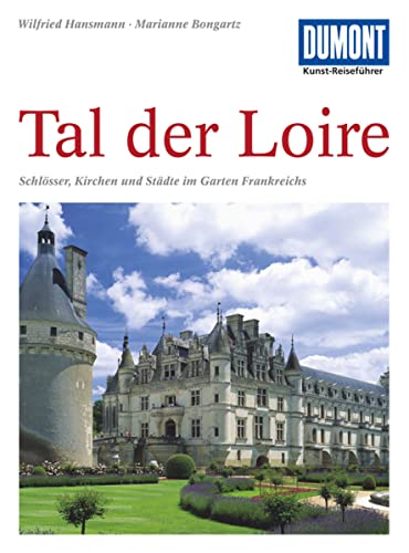 DuMont Kunst-Reiseführer Tal der Loire: Schlösser, Kirchen und Städte im "Garten Frankreichs" von Dumont Reise Vlg GmbH + C