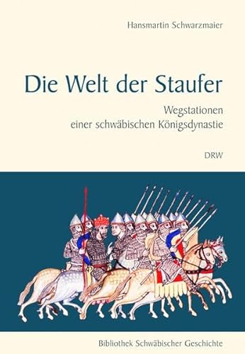 Die Welt der Staufer: Wegstationen einer schwäbischen Königsdynastie (Bibliothek Schwäbischer Geschichte) von Der Kleine Buch Verlag