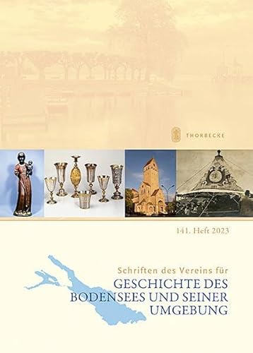 Schriften des Vereins für Geschichte des Bodensees und seiner Umgebung: 141. Heft 2023 Schriften des Vereins für Geschichte des Bodensees und seiner Umgebung: 141. Heft 2023