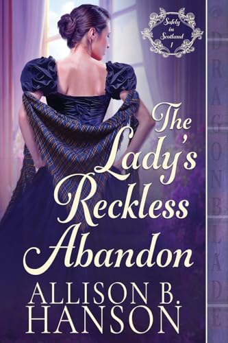 The Lady's Reckless Abandon: A Scottish Regency Historical Romance (Safely in Scotland, Band 1) von Dragonblade Publishing, Inc.