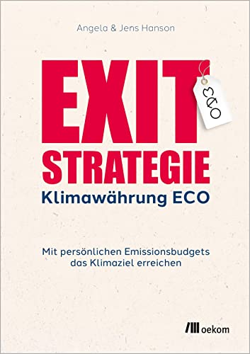 Exit-Strategie Klimawährung ECO: Mit persönlichen Emissionsbudgets das Klimaziel erreichen von Oekom Verlag GmbH