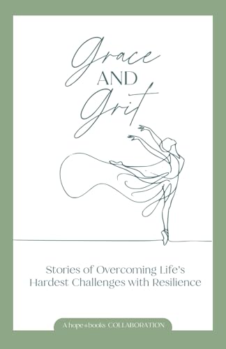 Grace and Grit: Stories of Overcoming Life’s Hardest Challenges with Resilience von hope*books