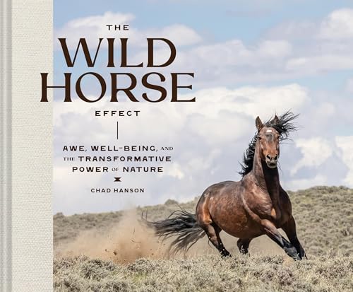 The Wild Horse Effect: Awe, Well-Being, and the Transformative Power of Nature von Chronicle Books