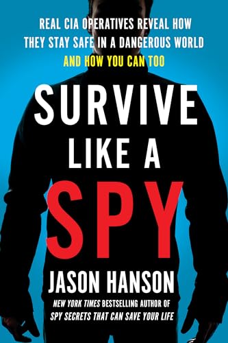 Survive Like a Spy: Real CIA Operatives Reveal How They Stay Safe in a Dangerous World and How You Can Too von TarcherPerigee