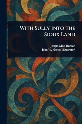 With Sully Into the Sioux Land von Anson Street Press