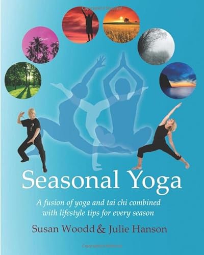 Seasonal Yoga: A fusion of Yoga and Tai Chi combined with lifestyle tips for every season