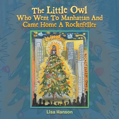 The Little Owl Who Went To Manhattan And Came Home A Rockefeller von Archway Publishing