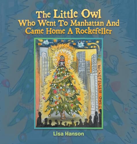 The Little Owl Who Went To Manhattan And Came Home A Rockefeller von Archway Publishing