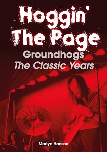 Hoggin' the Page: Groundhogs: the Classic Years Hoggin' the Page: Groundhogs: the Classic Years von Sonicbond Publishing