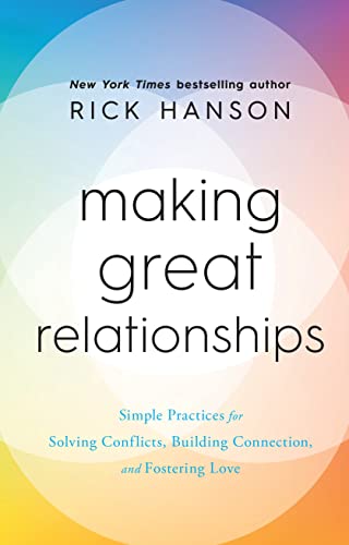 Making Great Relationships: Simple Practices for Solving Conflicts, Building Connection and Fostering Love Making Great Relationships: Simple Practices for Solving Conflicts, Building Connection and Fostering Love