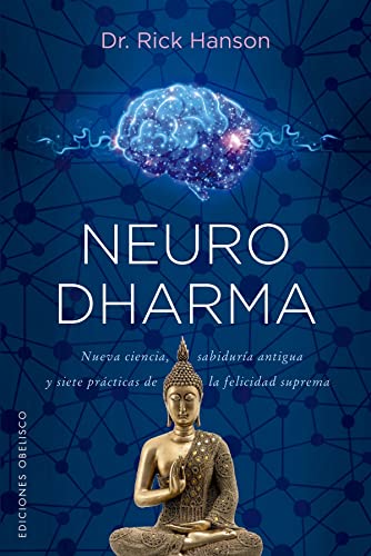 Neurodharma: Nueva ciencia, antigua sabiduría y siete prácticas de la felicidad suprema (Espiritualidad y vida interior) von OBELISCO (DISBOOK)