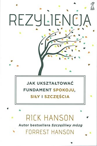 Rezyliencja: Jak ukształtować fundament spokoju, siły i szczęścia