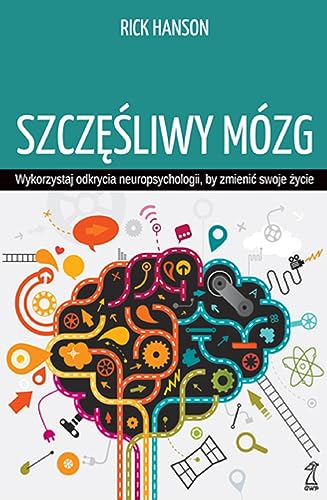 Szczęśliwy mózg: Wykorzystaj odkrycia neuropsychologii