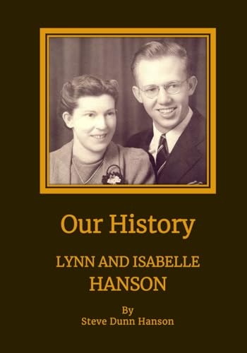 Our History: Lynn and Isabelle Hanson von Independently published