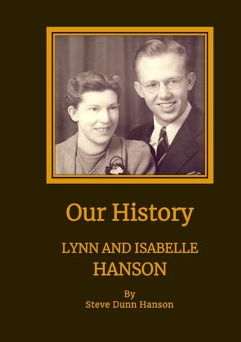 Our History: Lynn and Isabelle Hanson von Independently published