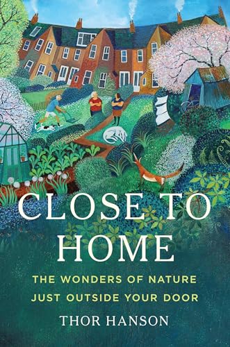Close to Home: The Wonders of Nature Just Outside Your Door Close to Home: The Wonders of Nature Just Outside Your Door von Basic Books