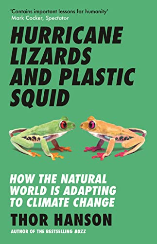 Hurricane Lizards and Plastic Squid: How the Natural World is Adapting to Climate Change Hurricane Lizards and Plastic Squid: How the Natural World is Adapting to Climate Change