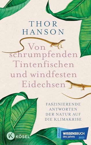 Von schrumpfenden Tintenfischen und windfesten Eidechsen: Faszinierende Antworten der Natur auf die Klimakrise - Das Wissensbuch des Jahres 2023 in ... ZÜNDSTOFF mit Leseempfehlung der NY Times. von Kösel-Verlag