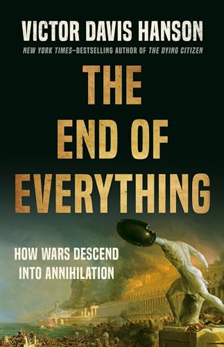 The End of Everything: How Wars Descend into Annihilation von Basic Books