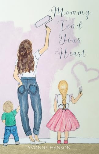 Mommy, Tend Your Heart