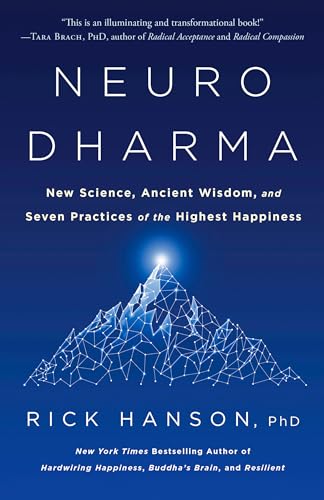 Neurodharma: New Science, Ancient Wisdom, and Seven Practices of the Highest Happiness Neurodharma: New Science, Ancient Wisdom, and Seven Practices of the Highest Happiness