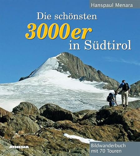 Die schönsten 3000er in Südtirol: Bildwanderbuch mit 70 Hochtouren: Bildwanderbuch mit 70 Touren