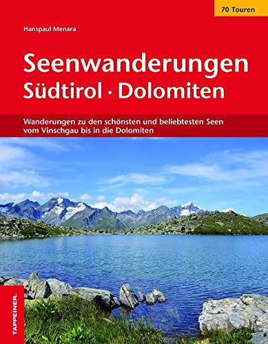 Seenwanderungen in Südtirol: Wanderungen zu den schönsten und beliebtesten Seen vom Vinschgau bis in die Dolomiten von Athesia Tappeiner Verlag