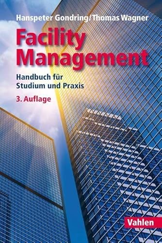 Facility Management: Handbuch für Studium und Praxis Facility Management: Handbuch für Studium und Praxis