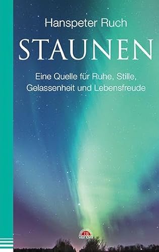 Staunen: Eine Quelle für Ruhe, Stille, Gelassenheit und Lebensfreude von ViaNova Verlag