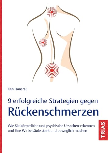 9 erfolgreiche Strategien gegen Rückenschmerzen: Wie Sie körperliche und psychische Ursachen erkennen und Ihre Wirbelsäule stark und beweglich machen von Trias