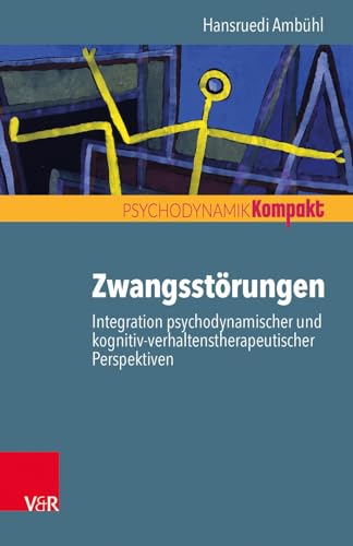 Zwangsstörungen - Integration psychodynamischer und kognitiv-verhaltenstherapeutischer Perspektiven (Psychodynamik kompakt) von Vandenhoeck + Ruprecht