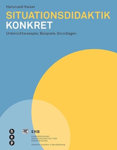 Situationsdidaktik konkret: Unterrichtsrezepte, Beispiele, Grundlagen