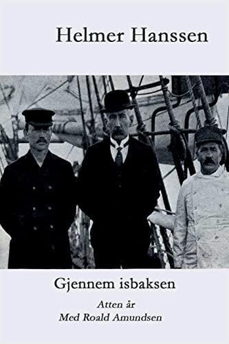 Gjennem isbaksen: Atten år med Roald Amundsen Gjennem isbaksen: Atten år med Roald Amundsen von Licentia Forlag