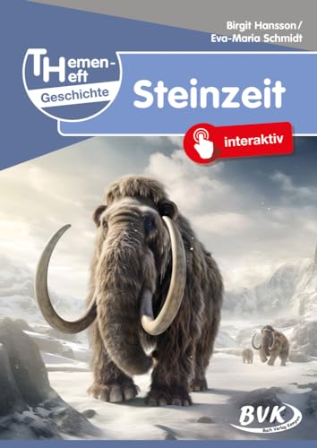 Themenheft Geschichte Steinzeit (Sachunterricht differenziert) | Interaktives Material 3. - 5. Klasse (BVK-Themenhefte: Differenzierter Sachunterricht)