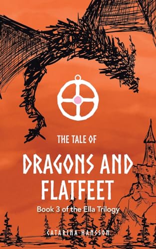 The Tale of Dragons and Flatfeet: Book 3 of the Ella Trilogy von AuthorHouse UK