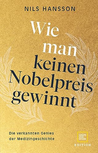 Wie man keinen Nobelpreis gewinnt: Die verkannten Genies der Medizingeschichte (Edition Medizin) von GRÄFE UND UNZER Edition
