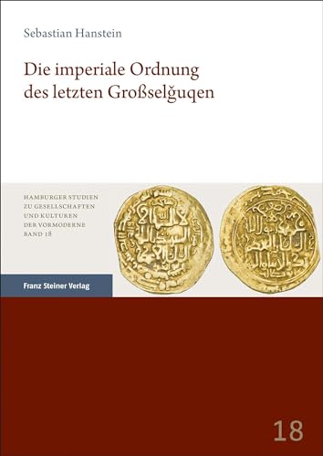 Die imperiale Ordnung des letzten Großselguqen (Hamburger Studien zu Gesellschaften und Kulturen der Vormoderne) von Franz Steiner Verlag