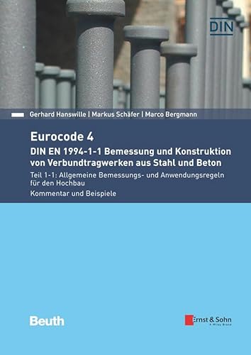 Eurocode 4 - DIN EN 1994-1-1 Bemessung und Konstruktion von Verbundtragwerken aus Stahl und Beton.: Teil 1-1: Allgemeine Bemessungs- und Anwendungsregeln für den Hochbau. Kommentar und Beispiele