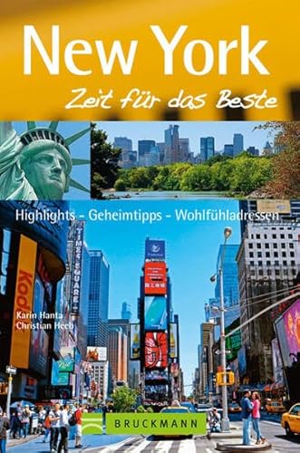Reiseführer New York: Zeit für das Beste. Highlights, Geheimtipps, Wohlfühlen. Times Square, Fifth Avenue, Wall Street und die Freiheitsstatue. Mit ... Highlights, Geheimtipps, Wohlfühladressen