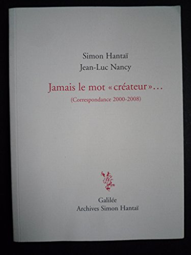 Jamais le mot créateur (0000): Correspondance 2000-2008