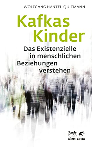 Kafkas Kinder: Das Existenzielle in menschlichen Beziehungen verstehen von Klett-Cotta Verlag