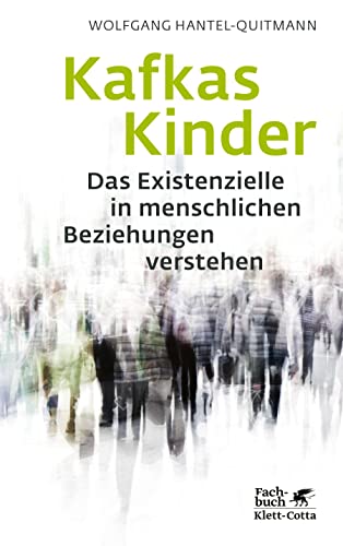 Kafkas Kinder: Das Existenzielle in menschlichen Beziehungen verstehen