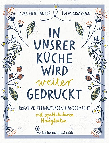 In unsrer Küche wird weiter gedruckt: Kreative Kleinauflagen handgemacht von Verlag Hermann Schmidt